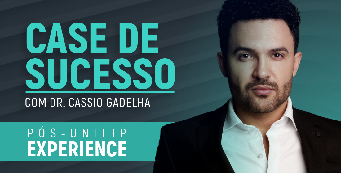 Histórias inspiradoras de Case de Sucesso no Pós UNIFIP Experience. Evento recebe Cássio Gadelha dia 18 de agosto