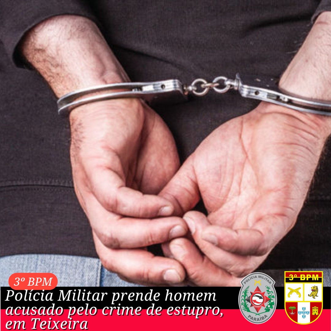 Polícia Militar prende homem acusado pelo crime de estupro, em Teixeira-PB