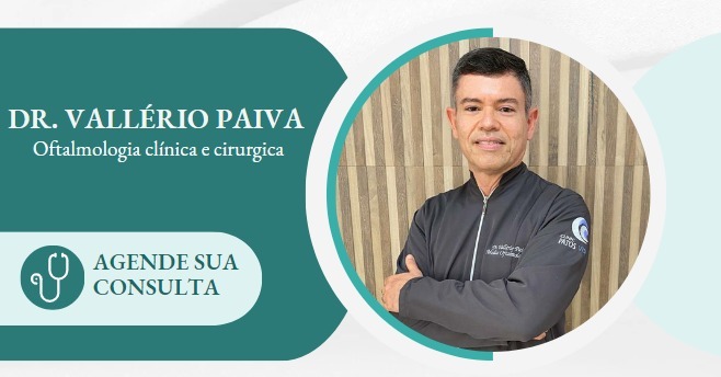 Em Patos: Dr. Vallério Paiva é referência em Oftalmologia Clínica e Cirúrgica - Agende sua Consulta