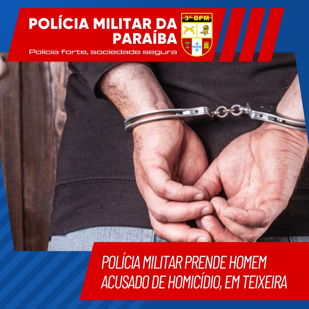 Polícia Militar prende homem acusado de homicídio, em Teixeira