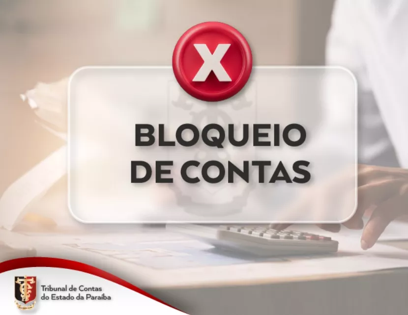 TCE bloqueia contas bancárias de Prefeituras e Câmara Municipal pela não entrega de balancetes. Saiba quem são 