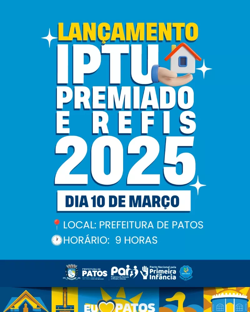 Município de Patos lança IPTU Premiado e Refis- Patos 2025 na próxima segunda-feira, 10 de março