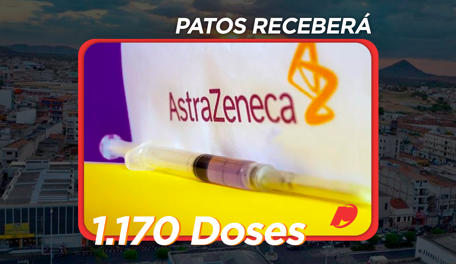 Patos receberá 1.170 doses da Vacina Astrazeneca a partir desta segunda-feira (25). Veja a lista por municípios