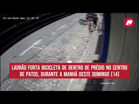 Ladrão furta bicicleta de dentro de prédio no Centro de Patos, durante a manhã deste domingo (14)