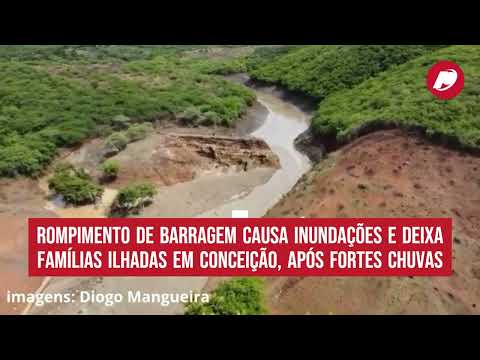 Rompimento de barragem causa inundações e deixa famílias ilhadas em Conceição, após fortes chuvas